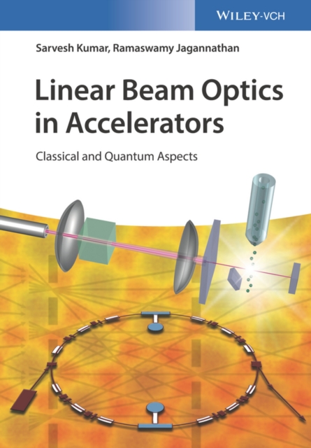 Linear Beam Optics in Accelerators : Classical and Quantum Aspects, Hardback Book
