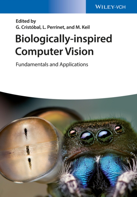Biologically Inspired Computer Vision : Fundamentals and Applications, Hardback Book