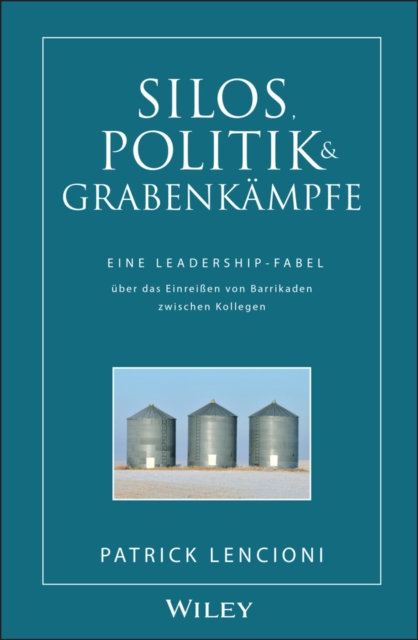 Silos, Politik & Grabenkampfe : Eine Leadership-Fabel uber das Einreissen von Barrikaden zwischen Kollegen, Hardback Book