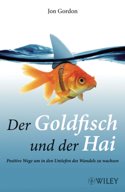 Der Goldfisch und der Hai : Positive Wege um in den Untiefen des Wandels zu wachsen, Paperback / softback Book