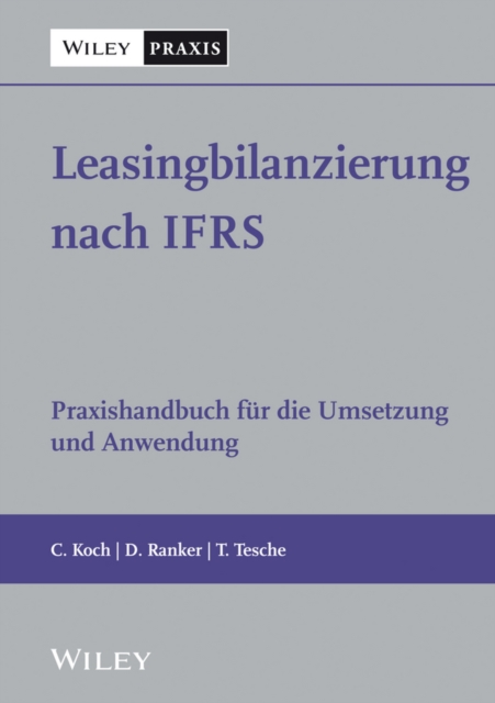 Leasingbilanzierung nach IFRS : Praxishandbuch fur die Umsetzung und Anwendung, Hardback Book