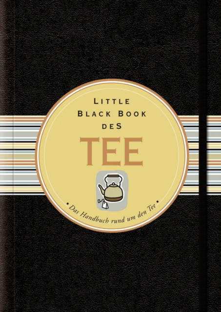 Little Black Book vom Tee : Das Handbuch rund um den Tee, Hardback Book