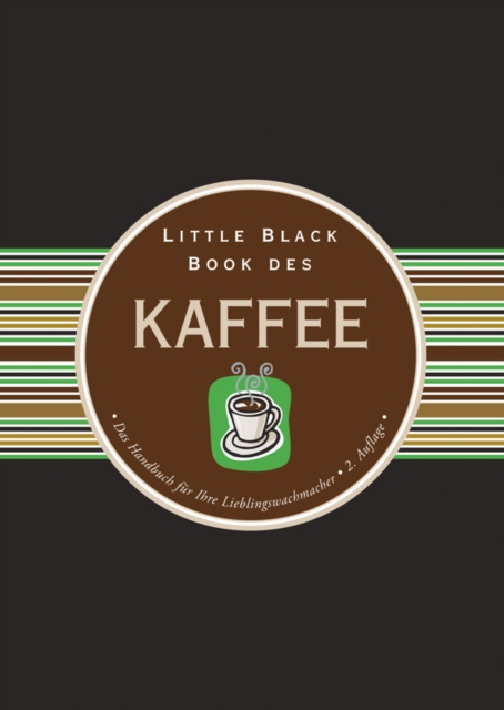 Little Black Book des Kaffee : Das Handbuch fur Ihre Lieblingswachmacher, Hardback Book