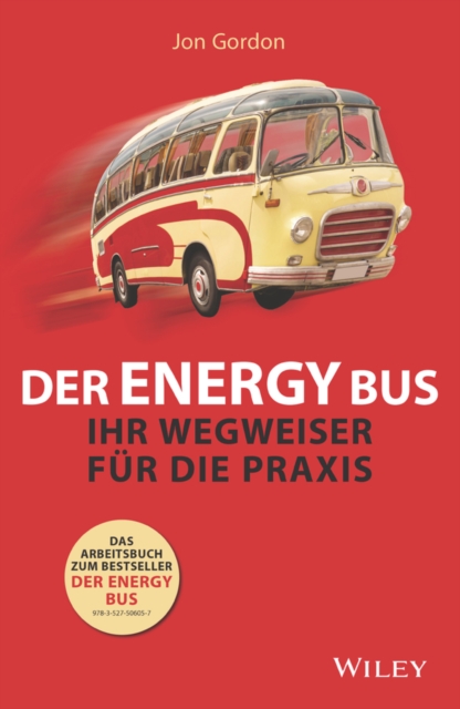 Der Energy Bus : Ihr Wegweiser fur die Praxis, Paperback / softback Book