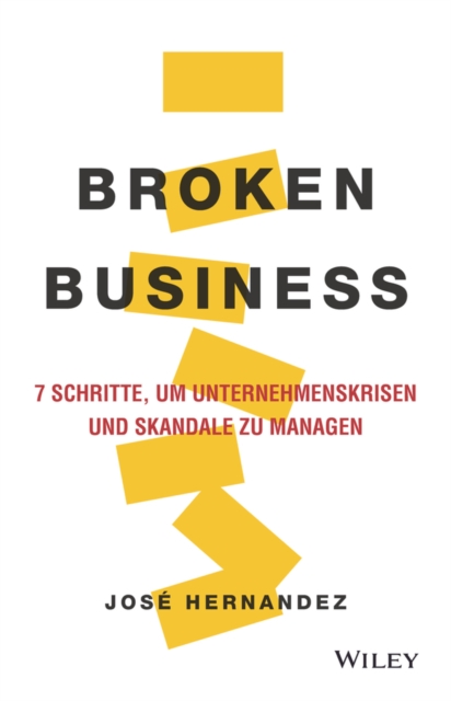 Broken Business : 7 Schritte, um Unternehmenskrisen und Skandale zu managen, Hardback Book