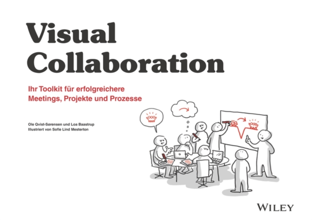 Visuelle Zusammenarbeit : Ihr Toolkit f¿r erfolgreichere Meetings, Projekte und Prozesse, Paperback / softback Book