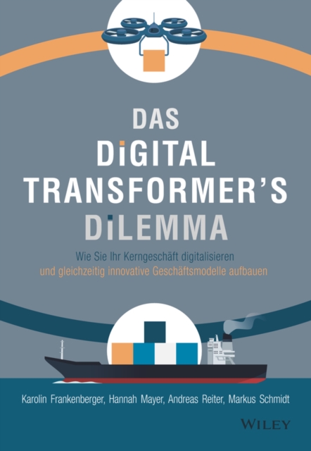 Das Digital Transformer's Dilemma : Wie Sie Ihr Kerngeschaft digitalisieren und gleichzeitig innovative Geschaftsmodelle aufbauen, Hardback Book