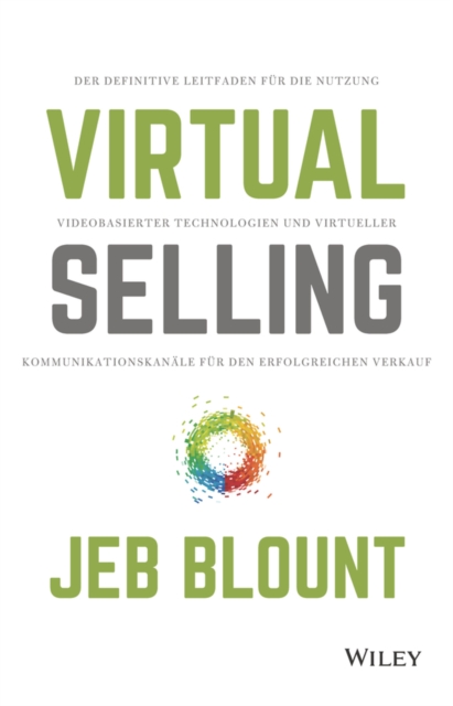 Virtual Selling : Der definitive Leitfaden fur die Nutzung videobasierter Technologie und virtueller Kommunikationskanale fur den erfolgreichen Verkauf, Hardback Book