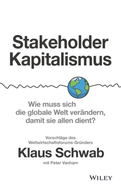 Stakeholder-Kapitalismus : Wie muss sich die globale Welt verandern, damit sie allen dient? - Vorschlage des Weltwirtschaftsforums-Grunders, Hardback Book