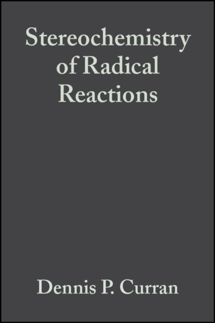 Stereochemistry of Radical Reactions : Concepts, Guidelines, and Synthetic Applications, PDF eBook
