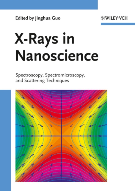 X-Rays in Nanoscience : Spectroscopy, Spectromicroscopy, and Scattering Techniques, PDF eBook