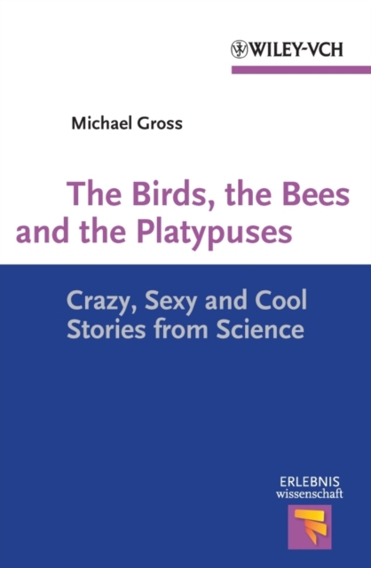 The Birds, the Bees and the Platypuses : Crazy, Sexy and Cool Stories from Science, EPUB eBook
