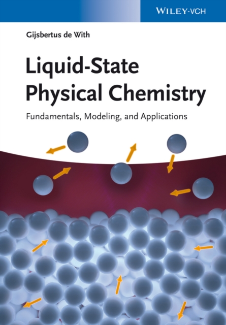 Liquid-State Physical Chemistry : Fundamentals, Modeling, and Applications, PDF eBook