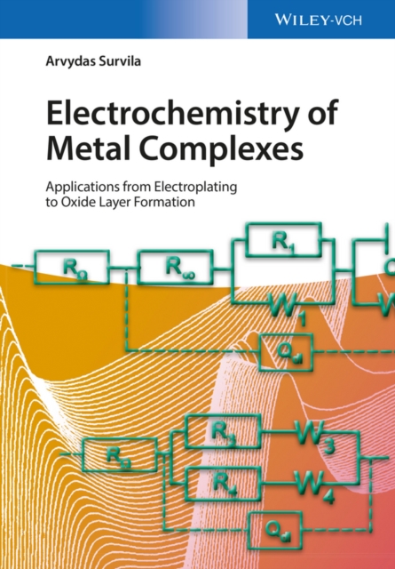 Electrochemistry of Metal Complexes : Applications from Electroplating to Oxide Layer Formation, EPUB eBook