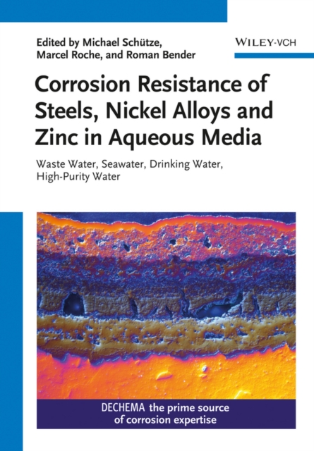 Corrosion Resistance of Steels, Nickel Alloys, and Zinc in Aqueous Media : Waste Water, Seawater, Drinking Water, High-Purity Water, PDF eBook