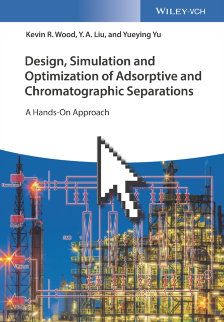 Design, Simulation and Optimization of Adsorptive and Chromatographic Separations: A Hands-On Approach, EPUB eBook
