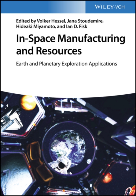 In-Space Manufacturing and Resources : Earth and Planetary Exploration Applications, PDF eBook