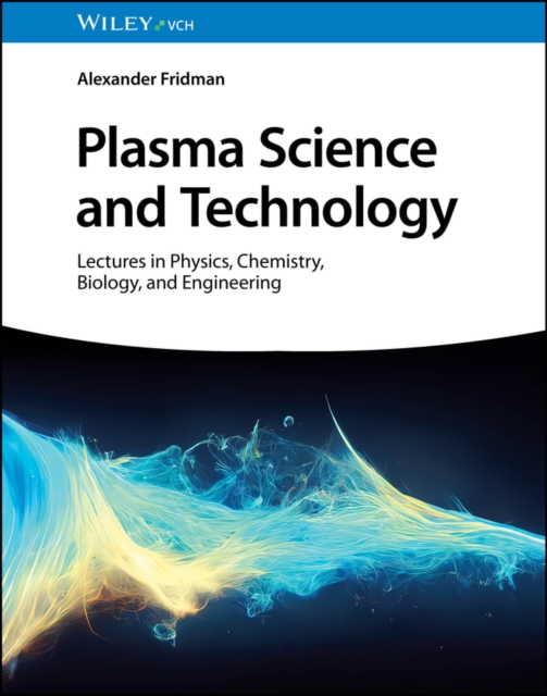Plasma Science and Technology : Lectures in Physics, Chemistry, Biology, and Engineering, EPUB eBook