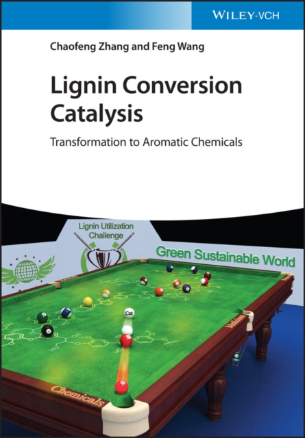 Lignin Conversion Catalysis : Transformation to Aromatic Chemicals, PDF eBook