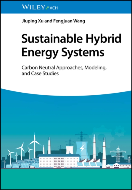 Sustainable Hybrid Energy Systems : Carbon Neutral Approaches, Modeling, and Case Studies, EPUB eBook