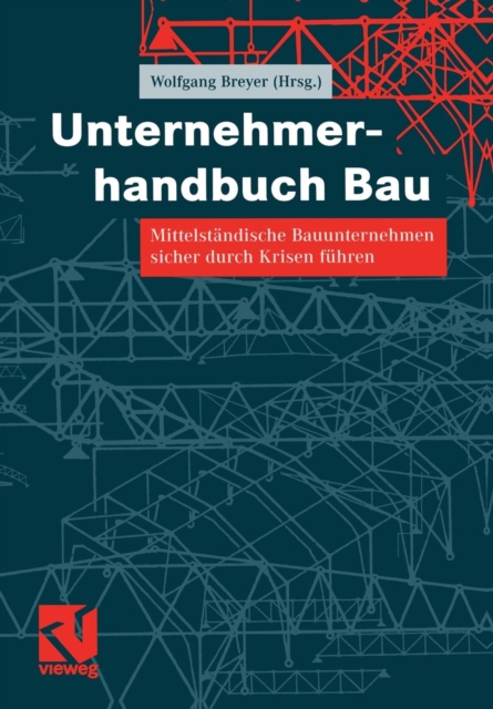 Unternehmerhandbuch Bau : Mittelstandische Bauunternehmen Sicher Durch Krisen Fuhren, Paperback / softback Book