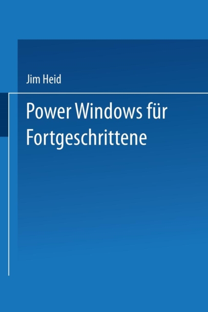 Power Windows Fur Fortgeschrittene : Optimierung Von Geschwindigkeit Und Leistungsvermoegen Bei Windows 2.0 Und Windows/386, Paperback / softback Book