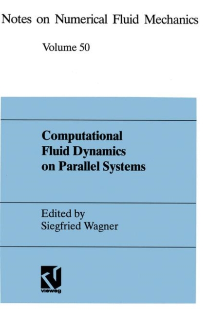Computational Fluid Dynamics on Parallel Systems : Proceedings of a CNRS-DFG Symposium in Stuttgart, December 9 and 10, 1993, Paperback / softback Book