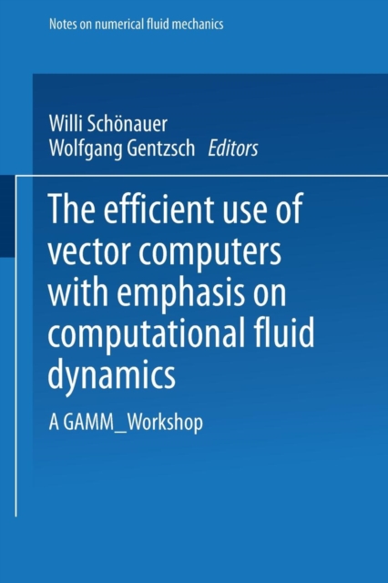 The Efficient Use of Vector Computers with Emphasis on Computational Fluid Dynamics : A GAMM-Workshop, Paperback / softback Book