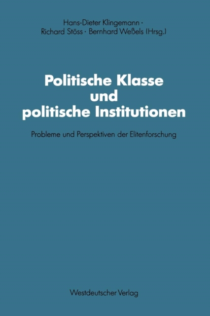 Politische Klasse Und Politische Institutionen : Probleme Und Perspektiven Der Elitenforschung. Dietrich Herzog Zum 60. Geburtstag, Paperback / softback Book