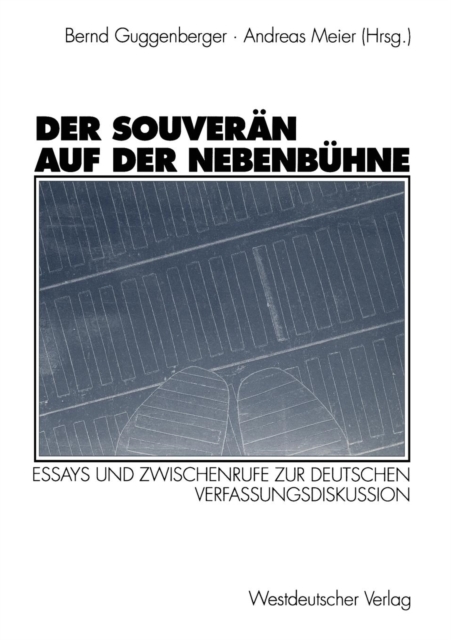 Der Souveran Auf Der Nebenbuhne : Essays Und Zwischenrufe Zur Deutschen Verfassungsdiskussion, Paperback / softback Book