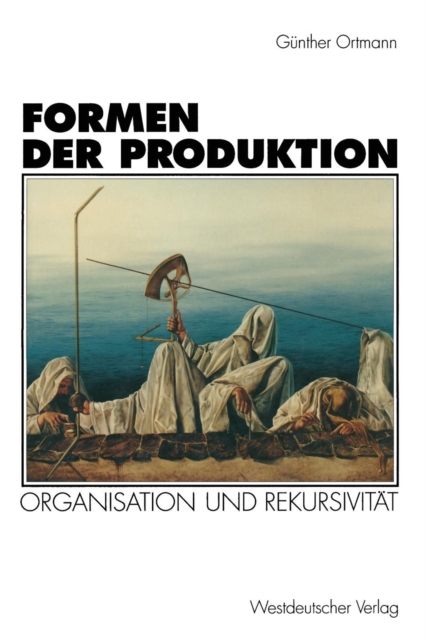Formen Der Produktion : Organisation Und Rekursivitat, Paperback / softback Book