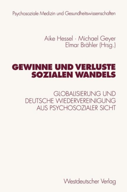 Gewinne Und Verluste Sozialen Wandels : Globalisierung Und Deutsche Wiedervereinigung Aus Psychosozialer Sicht, Paperback / softback Book