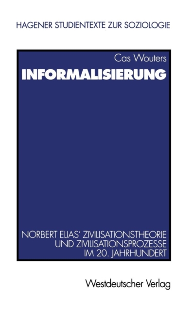 Informalisierung : Norbert Elias' Zivilisationstheorie Und Zivilisationsprozesse Im 20. Jahrhundert, Paperback / softback Book