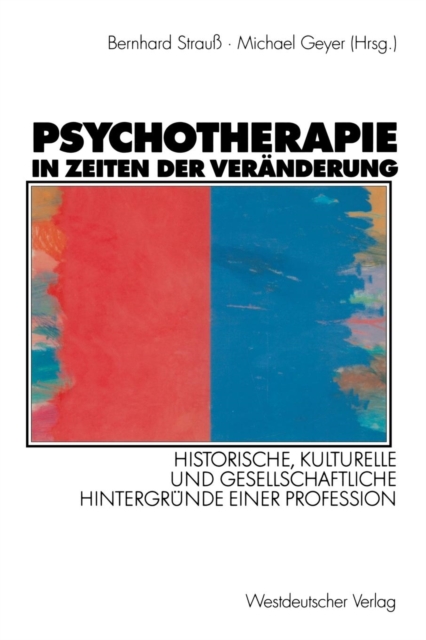 Psychotherapie in Zeiten Der Veranderung : Historische, Kulturelle Und Gesellschaftliche Hintergrunde Einer Profession, Paperback / softback Book