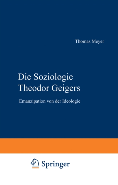 Die Soziologie Theodor Geigers : Emanzipation von der Ideologie, Paperback Book