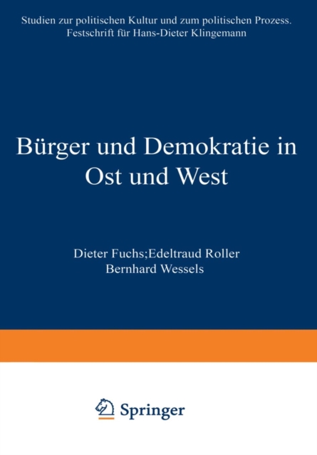 Burger und Demokratie in Ost und West : Studien zur Politischen Kultur und Zum Politischen Prozess. Festschrift fur Hans-Dieter Klingemann, Paperback / softback Book