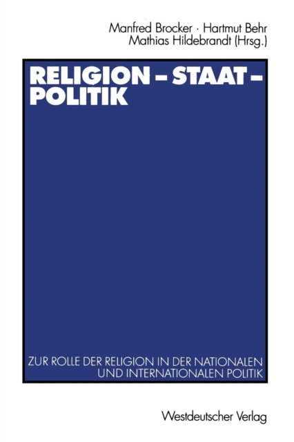 Religion -- Staat -- Politik : Zur Rolle Der Religion in Der Nationalen Und Internationalen Politik, Paperback / softback Book