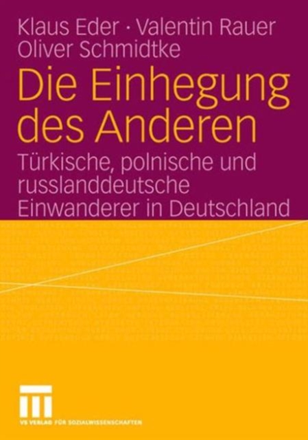Die Einhegung des Anderen : Turkische, polnische und russlanddeutsche Einwanderer in Deutschland, Paperback Book