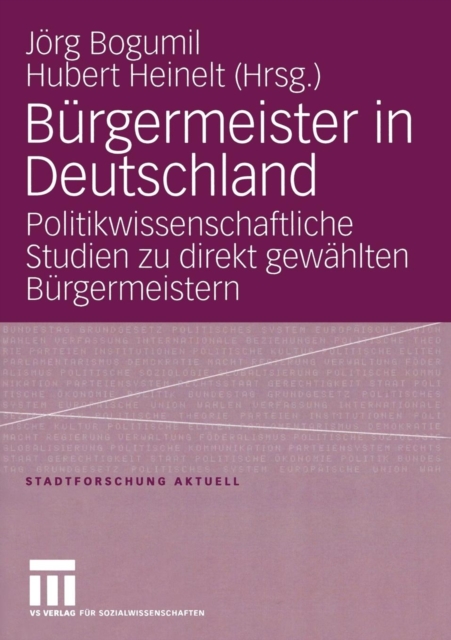 Burgermeister in Deutschland : Politikwissenschaftliche Studien Zu Direkt Gewahlten Burgermeistern, Paperback / softback Book