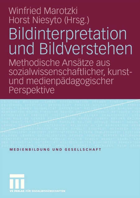 Bildinterpretation Und Bildverstehen : Methodische Ansatze Aus Sozialwissenschaftlicher, Kunst- Und Medienpadagogischer Perspektive, Paperback / softback Book