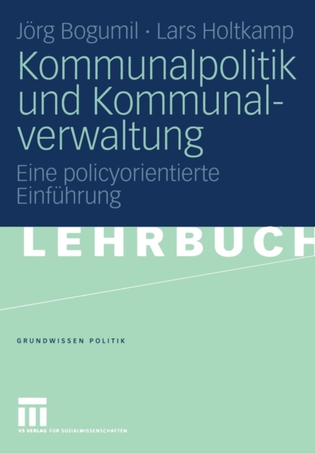 Kommunalpolitik und Kommunalverwaltung : Eine policyorientierte Einfuhrung, Paperback / softback Book
