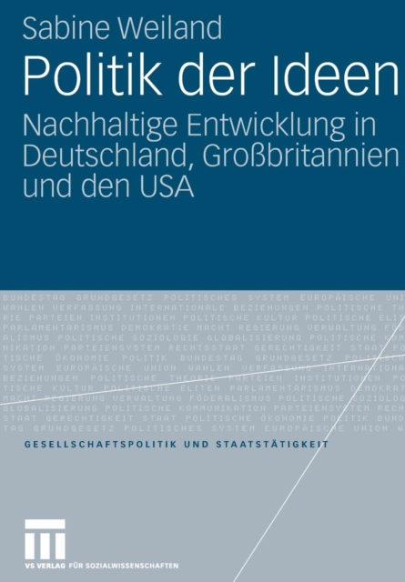 Politik Der Ideen : Nachhaltige Entwicklung in Deutschland, Grossbritannien Und Den USA, Paperback / softback Book