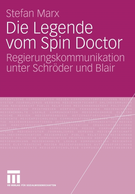 Die Legende Vom Spin Doctor : Regierungskommunikation Unter Schroeder Und Blair, Paperback / softback Book