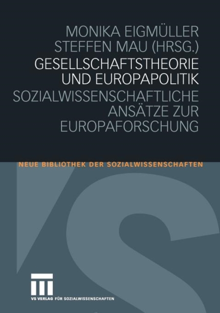 Gesellschaftstheorie Und Europapolitik : Sozialwissenschaftliche Ansatze Zur Europaforschung, Paperback / softback Book