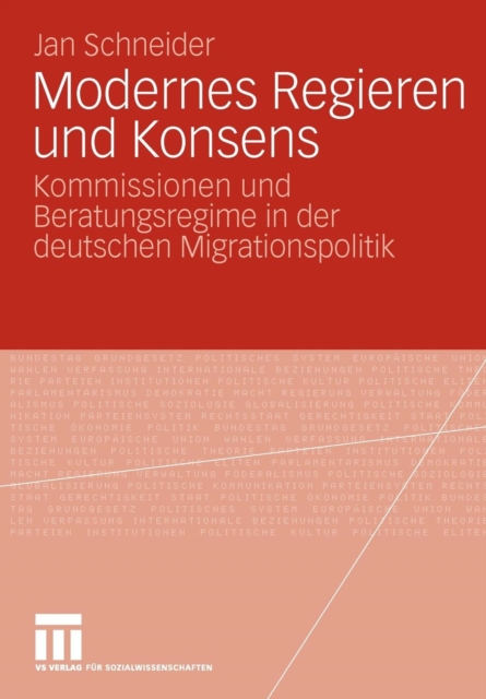 Modernes Regieren Und Konsens : Kommissionen Und Beratungsregime in Der Deutschen Migrationspolitik, Paperback / softback Book