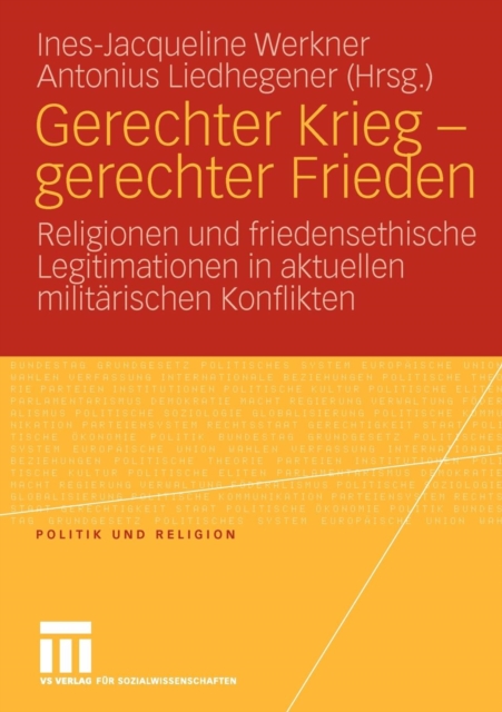 Gerechter Krieg - Gerechter Frieden : Religionen Und Friedensethische Legitimationen in Aktuellen Militarischen Konflikten, Paperback / softback Book