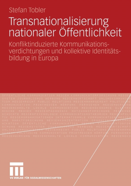 Transnationalisierung nationaler Offentlichkeit : Konfliktinduzierte Kommunikationsverdichtungen und kollektive Identitatsbildung in Europa, Paperback / softback Book