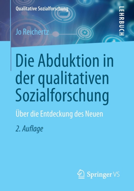 Die Abduktion in der qualitativen Sozialforschung : Uber die Entdeckung des Neuen, Paperback / softback Book