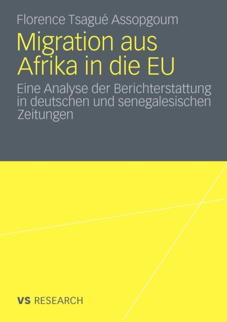 Migration Aus Afrika in Die Eu : Eine Analyse Der Berichterstattung in Deutschen Und Senegalesischen Zeitungen, Paperback / softback Book