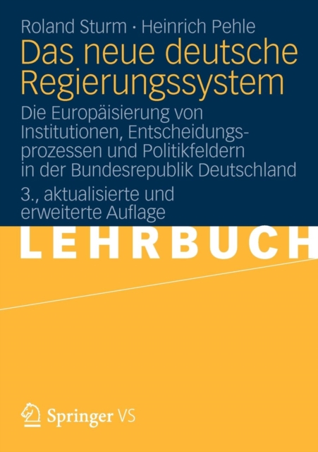 Das Neue Deutsche Regierungssystem : Die Europaisierung Von Institutionen, Entscheidungsprozessen Und Politikfeldern in Der Bundesrepublik Deutschland, Paperback / softback Book